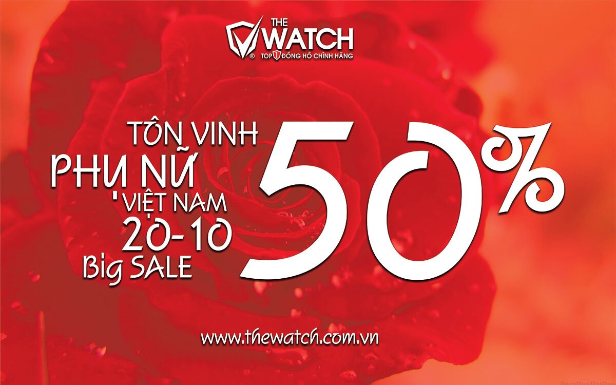 TÔN VINH PHỤ NỮ VIỆT NAM 20 / 10 / 2025 - THE WATCH SALE LÊN ĐẾN 50%